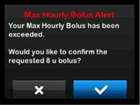 image_of_Max_Hourly_Bolus_Alert_that_reads_your_Max_Hourly_Bolus_has_been_exceeded._Would_you_like_to_confirm_the_requested_8_unit_bolus.png